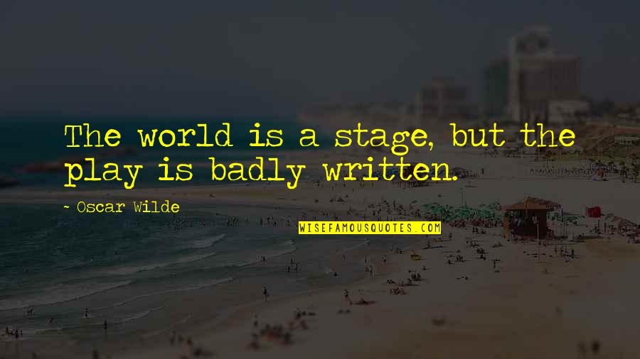 Quotes Emphasis Added Quotes By Oscar Wilde: The world is a stage, but the play