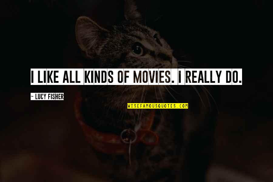 Quotes Enchanted April Quotes By Lucy Fisher: I like all kinds of movies. I really