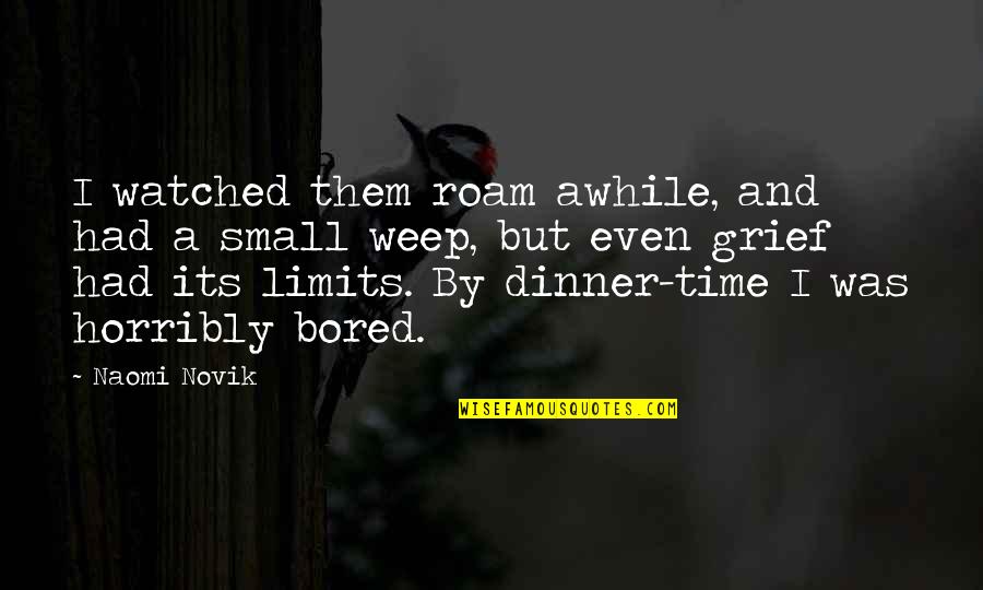 Quotes Endure Hardships Quotes By Naomi Novik: I watched them roam awhile, and had a Quotes Endure Hardships Quotes By Naomi Novik: I watched them roam awhile, and had a