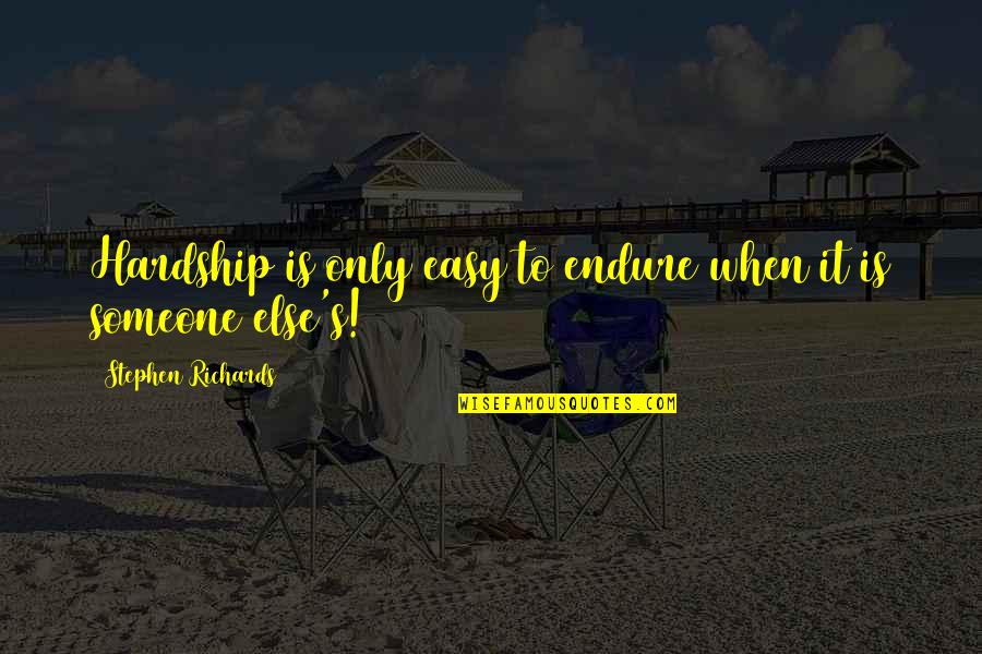 Quotes Endure Hardships Quotes By Stephen Richards: Hardship is only easy to endure when it Quotes Endure Hardships Quotes By Stephen Richards: Hardship is only easy to endure when it