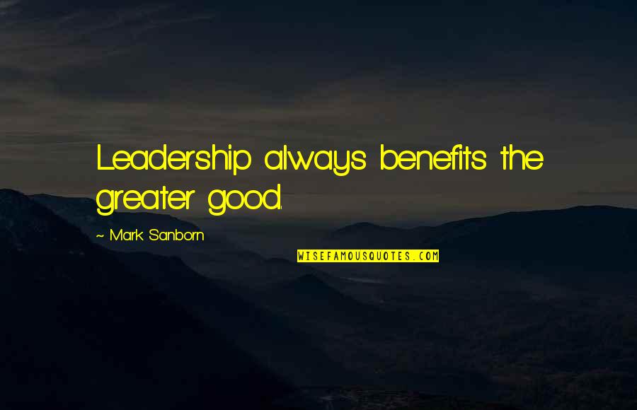 Quotes Engano Quotes By Mark Sanborn: Leadership always benefits the greater good.