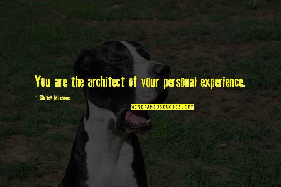 Quotes Engano Quotes By Shirley Maclaine: You are the architect of your personal experience.