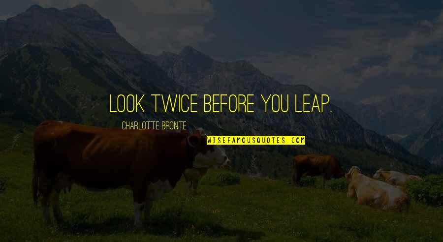 Quotes Enlightened Hbo Quotes By Charlotte Bronte: Look twice before you leap.