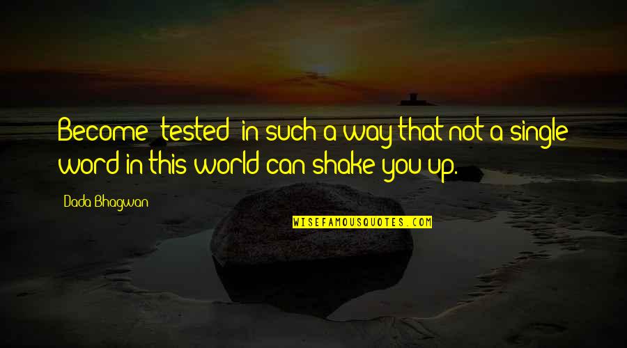 Quotes Entity Html Quotes By Dada Bhagwan: Become 'tested' in such a way that not