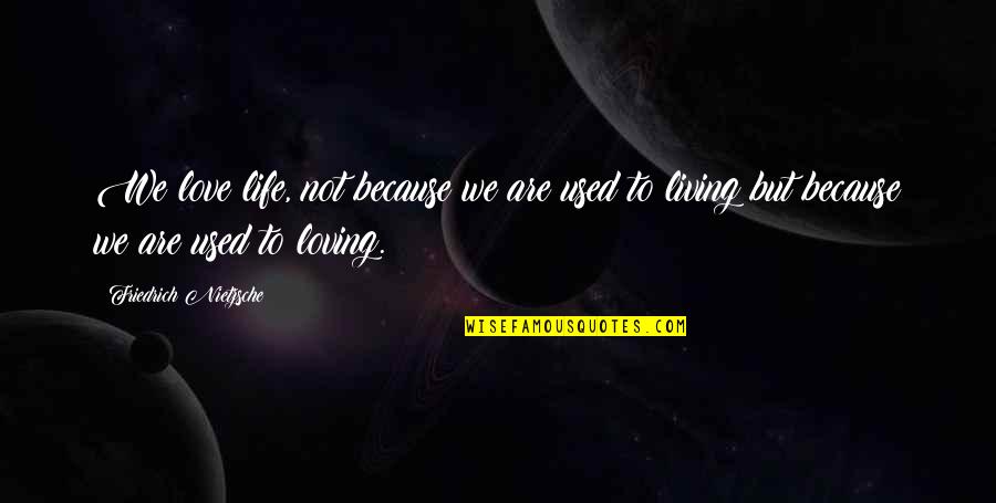 Quotes Epub Quotes By Friedrich Nietzsche: We love life, not because we are used