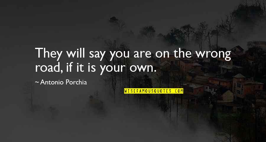 Quotes Escritores Quotes By Antonio Porchia: They will say you are on the wrong