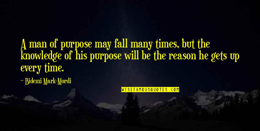 Quotes Escritores Quotes By Bidemi Mark-Mordi: A man of purpose may fall many times,