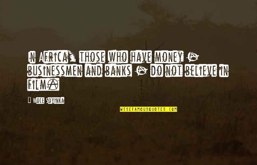 Quotes Esmeralda Hunchback Notre Dame Quotes By Wole Soyinka: In Africa, those who have money - businessmen