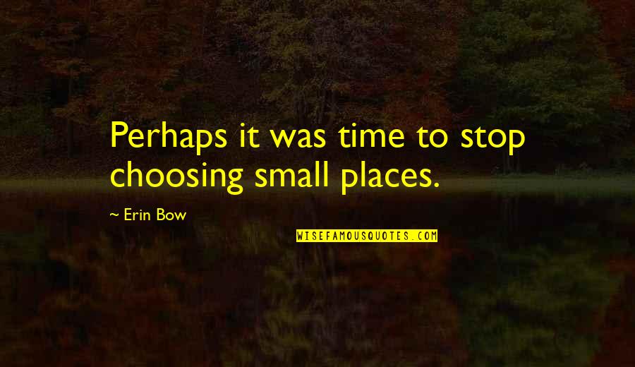 Quotes Espanol Para Facebook Quotes By Erin Bow: Perhaps it was time to stop choosing small