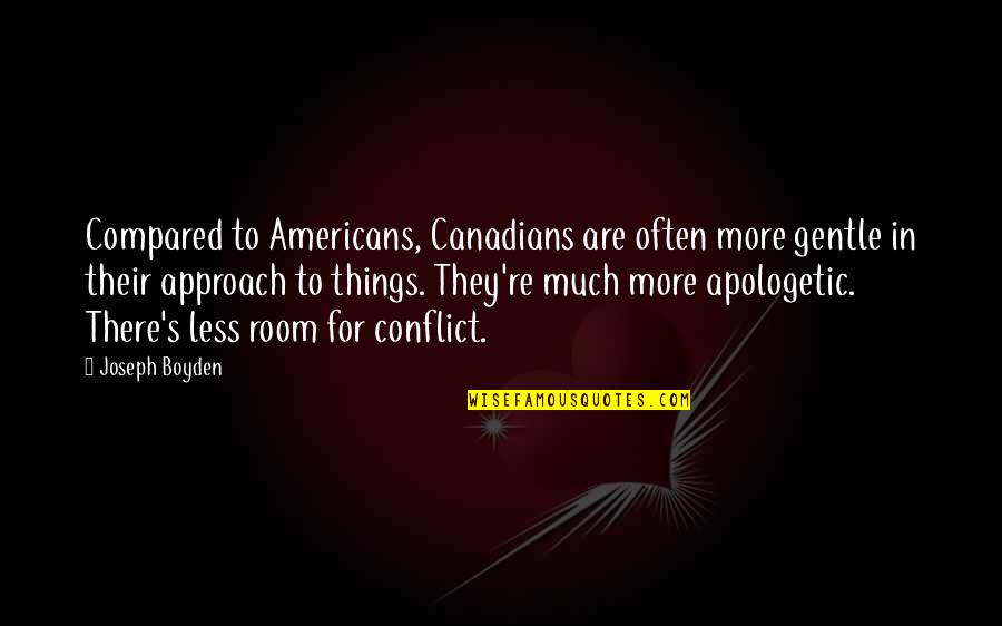 Quotes Espanol Tumblr Quotes By Joseph Boyden: Compared to Americans, Canadians are often more gentle