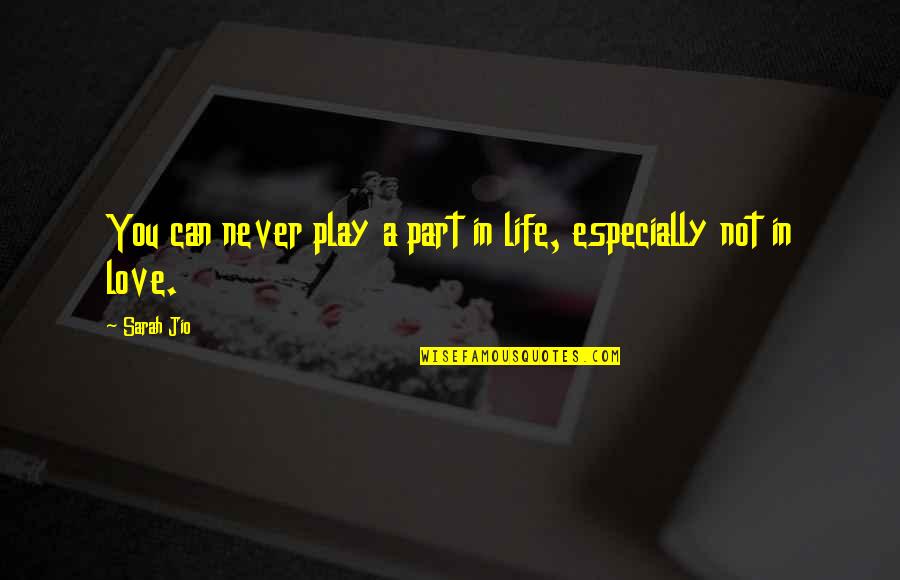 Quotes Especially For You Quotes By Sarah Jio: You can never play a part in life,