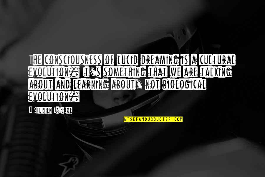 Quotes Estimates Templates Quotes By Stephen LaBerge: The consciousness of lucid dreaming is a cultural