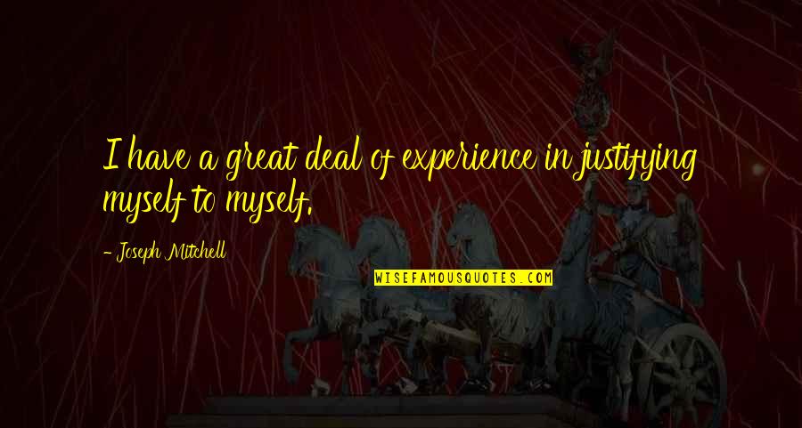 Quotes Exceeding 4 Lines Quotes By Joseph Mitchell: I have a great deal of experience in