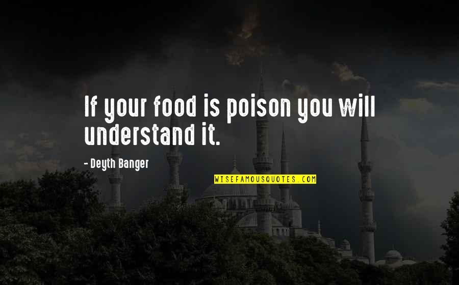 Quotes Exhilarated Quotes By Deyth Banger: If your food is poison you will understand
