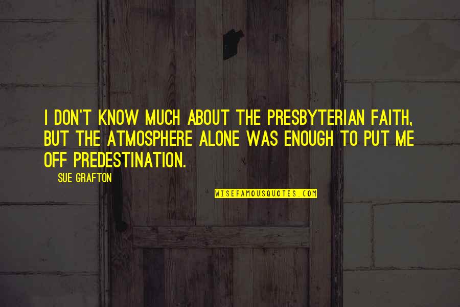 Quotes Ezio Quotes By Sue Grafton: I don't know much about the Presbyterian faith,