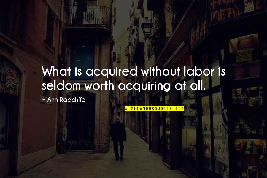 Quotes Fable 3 Quotes By Ann Radcliffe: What is acquired without labor is seldom worth