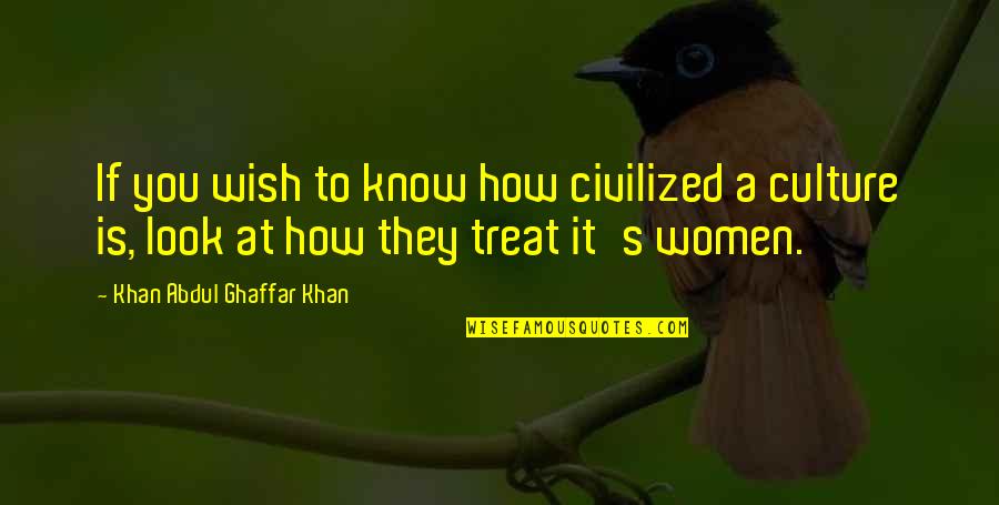 Quotes Falsely Attributed To Einstein Quotes By Khan Abdul Ghaffar Khan: If you wish to know how civilized a Quotes Falsely Attributed To Einstein Quotes By Khan Abdul Ghaffar Khan: If you wish to know how civilized a