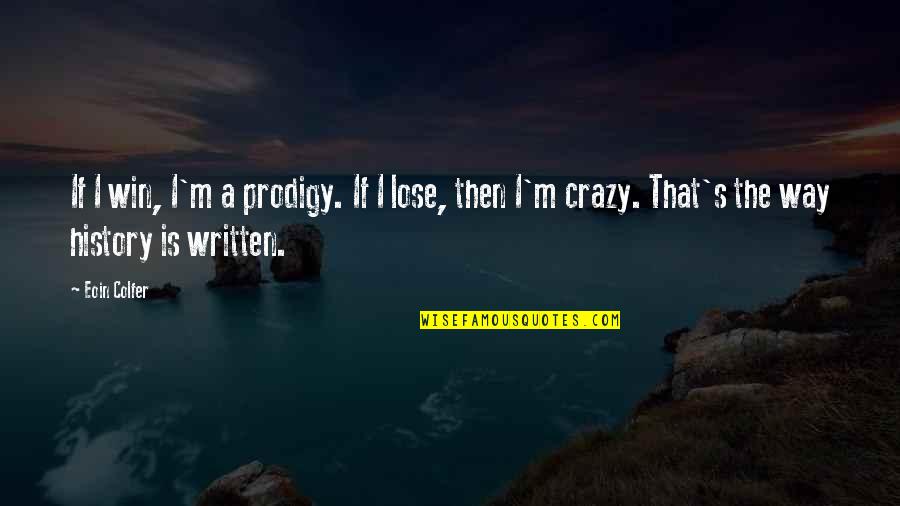 Quotes Fancy Quotes By Eoin Colfer: If I win, I'm a prodigy. If I