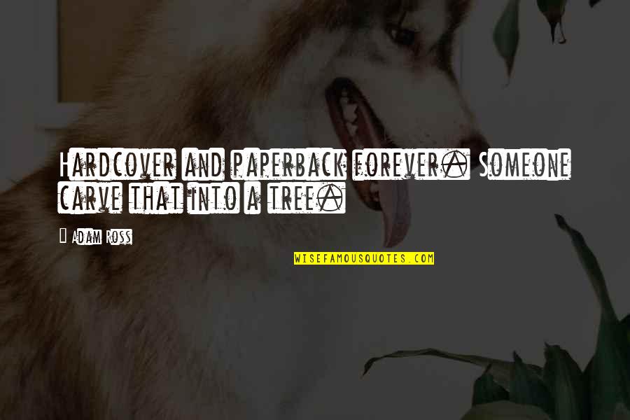 Quotes Featured In The Secret Quotes By Adam Ross: Hardcover and paperback forever. Someone carve that into