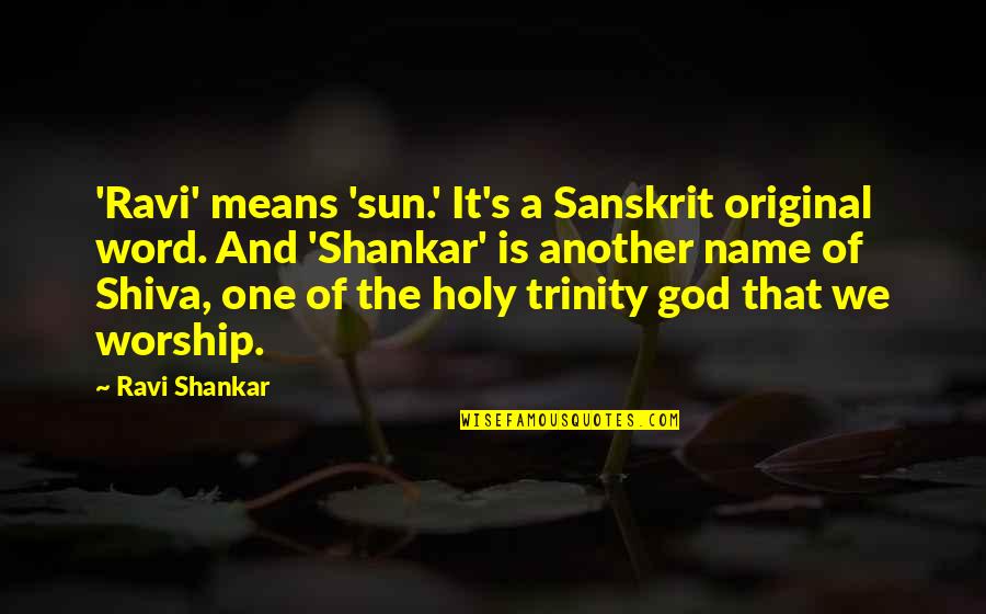 Quotes Featured On One Tree Hill Quotes By Ravi Shankar: 'Ravi' means 'sun.' It's a Sanskrit original word.