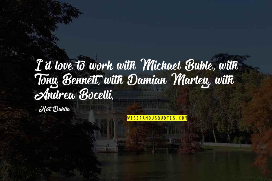 Quotes Felicidad Español Quotes By Kat Dahlia: I'd love to work with Michael Buble, with