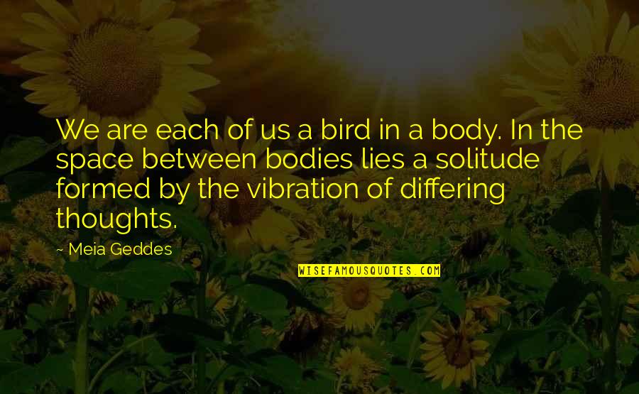 Quotes Felix Quotes By Meia Geddes: We are each of us a bird in
