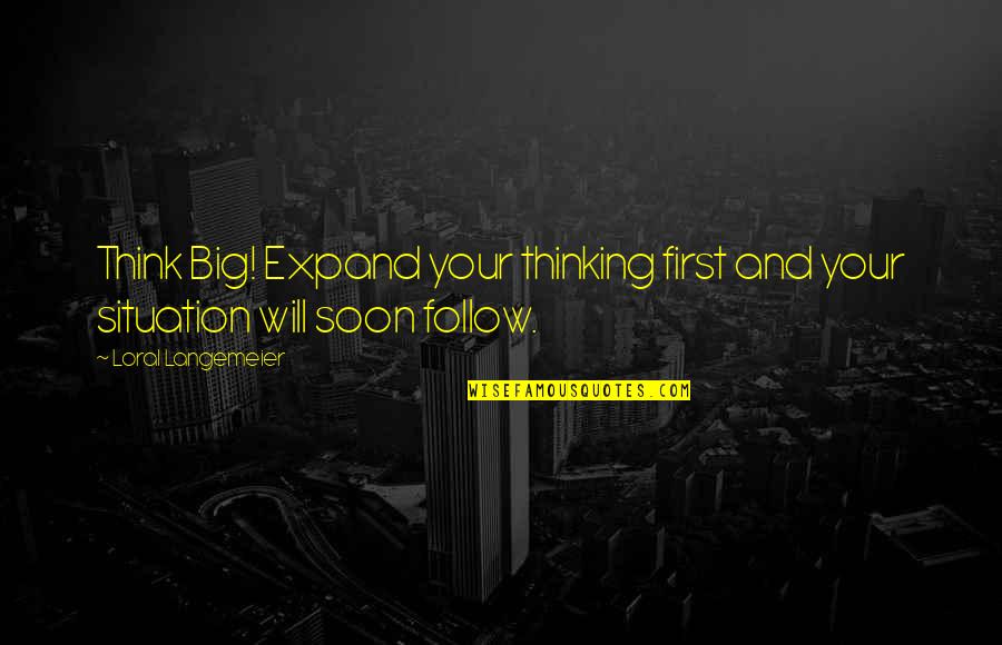 Quotes Ficino Quotes By Loral Langemeier: Think Big! Expand your thinking first and your