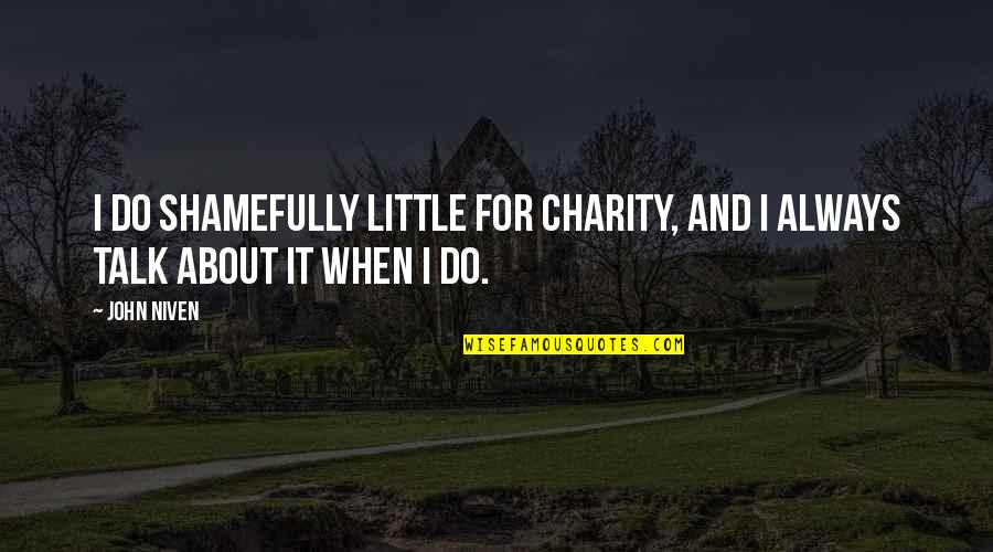 Quotes Filled With Anger Quotes By John Niven: I do shamefully little for charity, and I