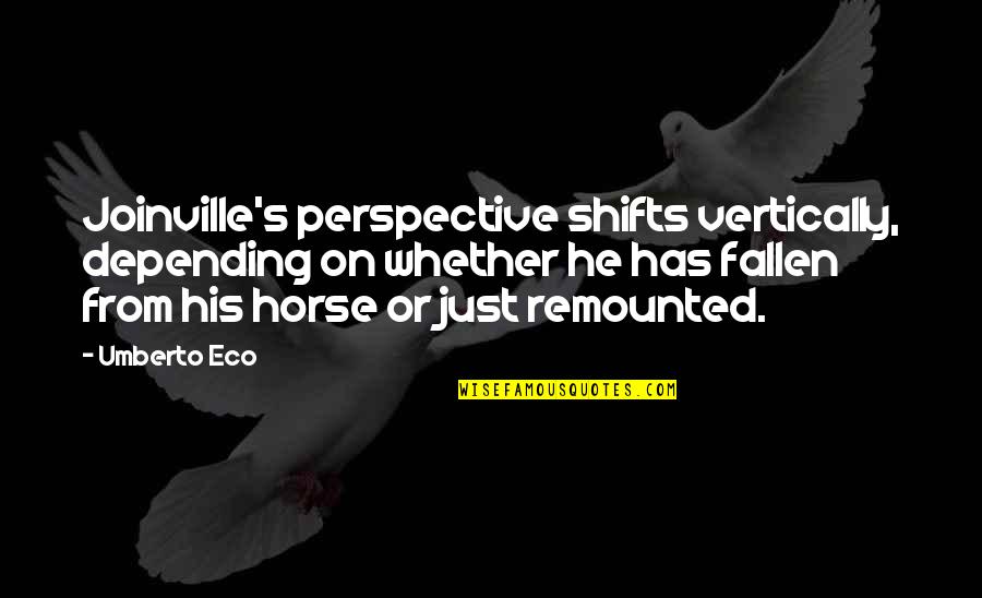 Quotes Filled With Anger Quotes By Umberto Eco: Joinville's perspective shifts vertically, depending on whether he
