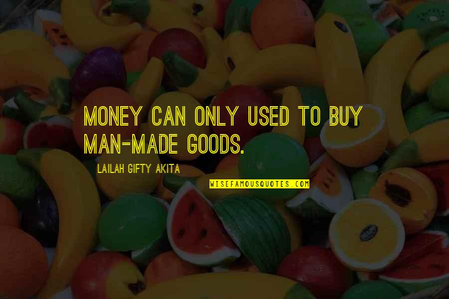 Quotes Filosofi Kopi Quotes By Lailah Gifty Akita: Money can only used to buy man-made goods.