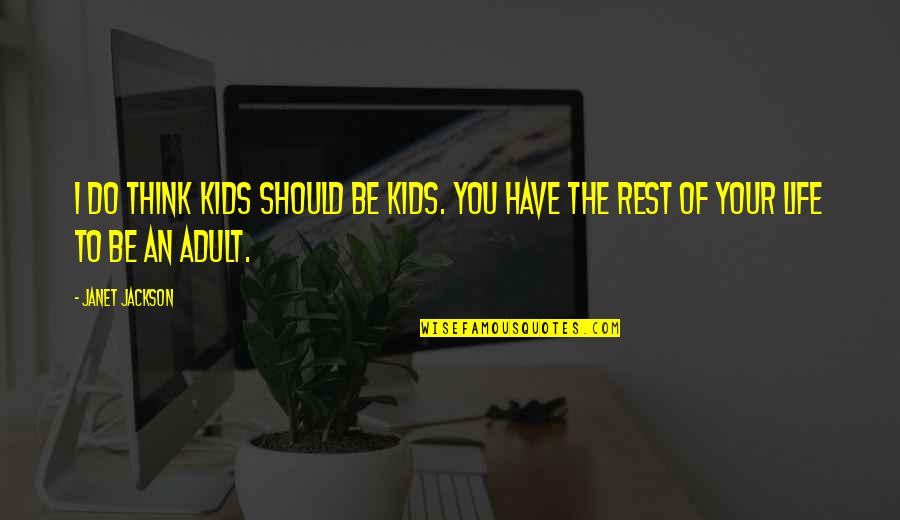 Quotes Filosofia Quotes By Janet Jackson: I do think kids should be kids. You