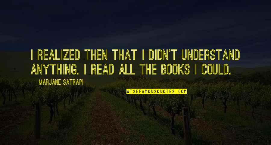 Quotes Filosofia Quotes By Marjane Satrapi: I realized then that I didn't understand anything.
