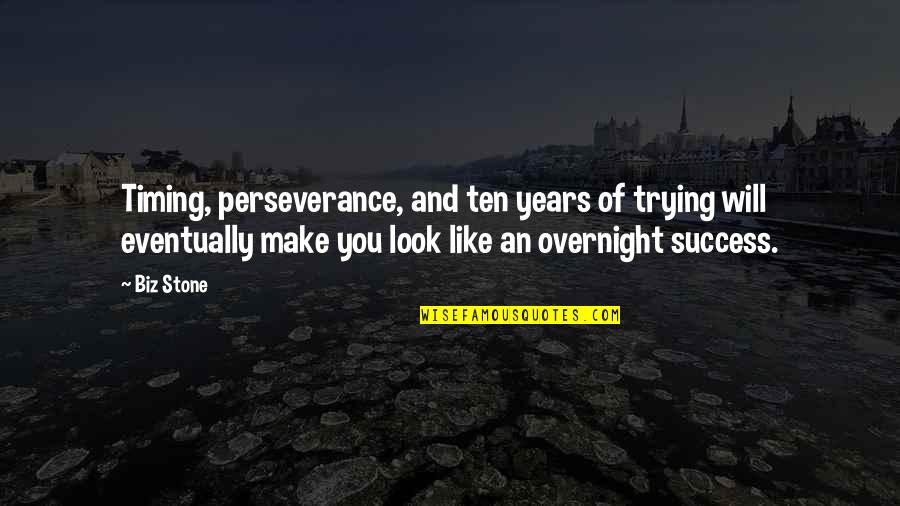 Quotes Filth And Wisdom Quotes By Biz Stone: Timing, perseverance, and ten years of trying will