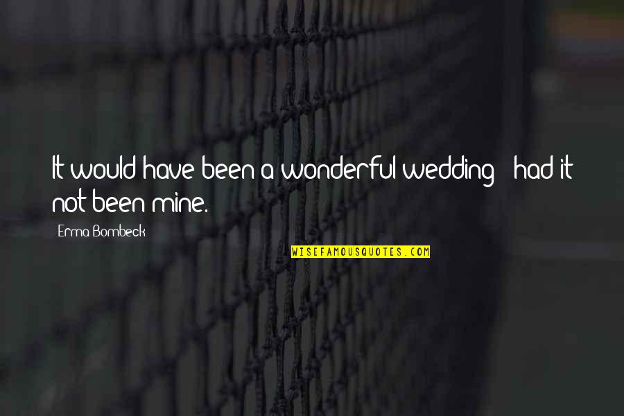 Quotes Firefly Out Of Gas Quotes By Erma Bombeck: It would have been a wonderful wedding -