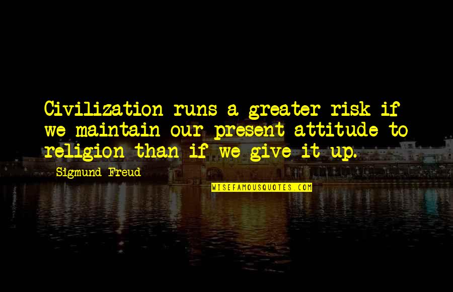 Quotes Fist Stick Knife Gun Quotes By Sigmund Freud: Civilization runs a greater risk if we maintain