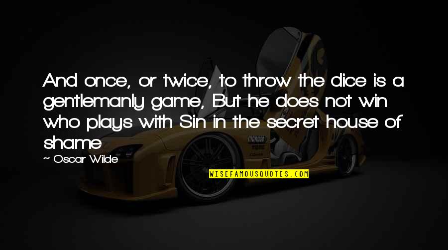 Quotes Flora And Ulysses Quotes By Oscar Wilde: And once, or twice, to throw the dice Quotes Flora And Ulysses Quotes By Oscar Wilde: And once, or twice, to throw the dice