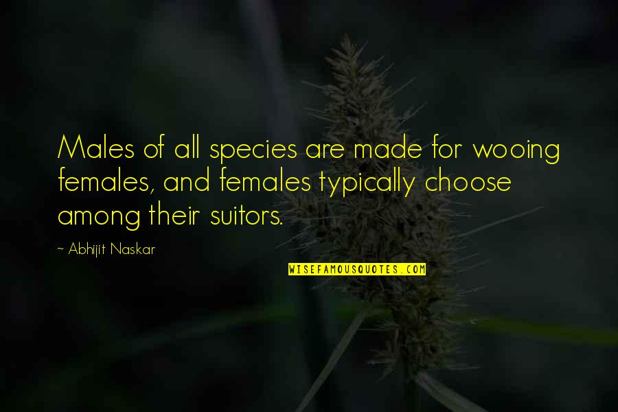 Quotes For All Quotes By Abhijit Naskar: Males of all species are made for wooing