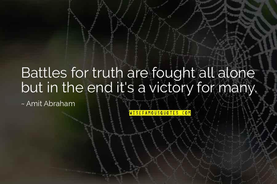 Quotes For All Quotes By Amit Abraham: Battles for truth are fought all alone but