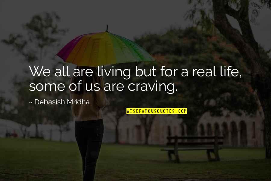 Quotes For All Quotes By Debasish Mridha: We all are living but for a real