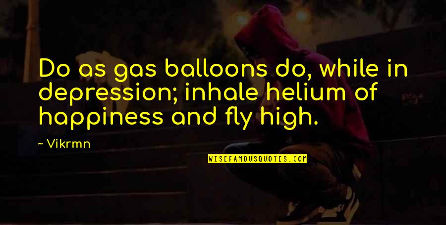 Quotes For Depression Quotes By Vikrmn: Do as gas balloons do, while in depression;