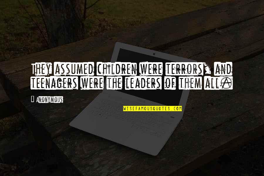 Quotes For Lunch Box Quotes By Anonymous: They assumed children were terrors, and teenagers were