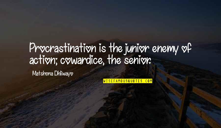 Quotes For Senior Quotes By Matshona Dhliwayo: Procrastination is the junior enemy of action; cowardice,
