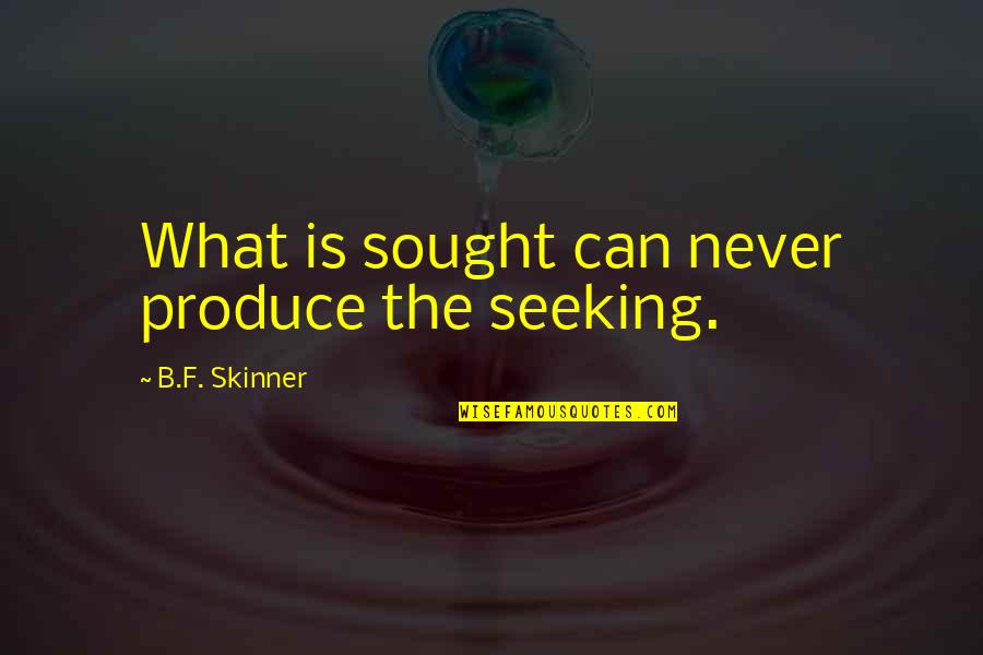 Quotes Foreshadowing Death In Romeo And Juliet Quotes By B.F. Skinner: What is sought can never produce the seeking. Quotes Foreshadowing Death In Romeo And Juliet Quotes By B.F. Skinner: What is sought can never produce the seeking.