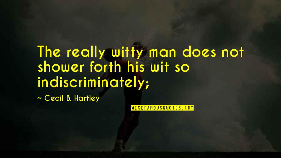 Quotes Foreshadowing Death In Romeo And Juliet Quotes By Cecil B. Hartley: The really witty man does not shower forth Quotes Foreshadowing Death In Romeo And Juliet Quotes By Cecil B. Hartley: The really witty man does not shower forth
