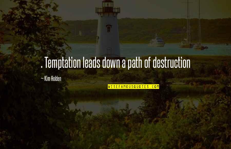 Quotes Formality Friends Quotes By Kim Holden: . Temptation leads down a path of destruction