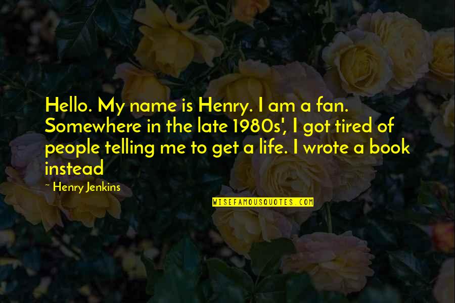 Quotes Forty Rules Of Love Quotes By Henry Jenkins: Hello. My name is Henry. I am a