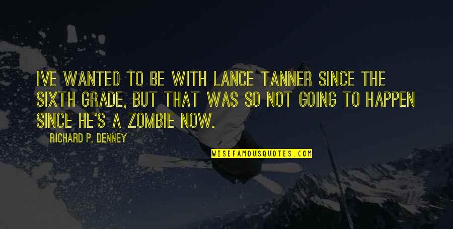 Quotes Fountain Of Knowledge Quotes By Richard P. Denney: Ive wanted to be with Lance Tanner since Quotes Fountain Of Knowledge Quotes By Richard P. Denney: Ive wanted to be with Lance Tanner since
