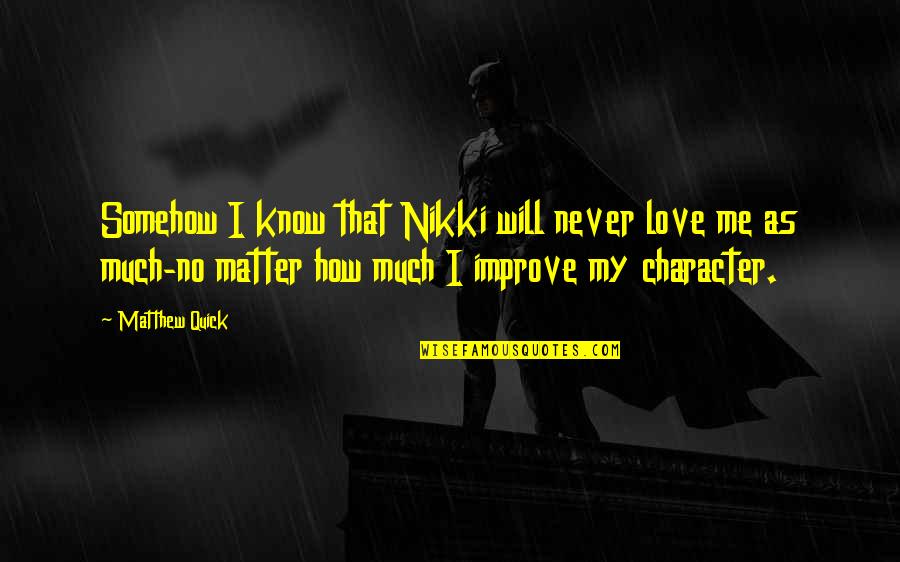 Quotes Fragment Raiderz Quotes By Matthew Quick: Somehow I know that Nikki will never love