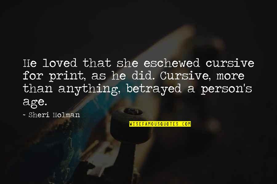 Quotes Fragment Raiderz Quotes By Sheri Holman: He loved that she eschewed cursive for print, Quotes Fragment Raiderz Quotes By Sheri Holman: He loved that she eschewed cursive for print,
