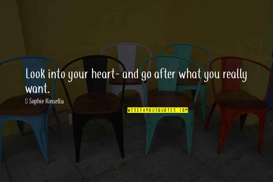 Quotes Fragment Raiderz Quotes By Sophie Kinsella: Look into your heart- and go after what Quotes Fragment Raiderz Quotes By Sophie Kinsella: Look into your heart- and go after what